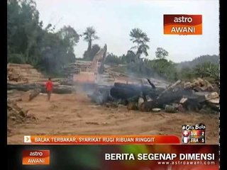 Balak terbakar, syarikat rugi ribuan ringgit