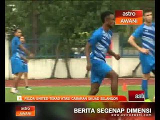 Piala Malaysia: Felda United tekad atasi cabaran skuad Selangor