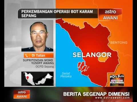 Hari ke -5 perkembangan operasi bot karam Sepang