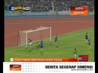Piala Malaysia: Pulau Pinang lebur rekod bersih Pahang