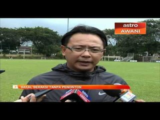 Bakal beraksi tanpa penonton menentang UAE