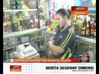 Download Video: 200 produk kesihatan tidak berdaftar dirampas