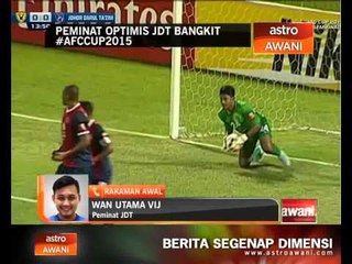 Peminat optimis JDT bangkit  #afccup2015