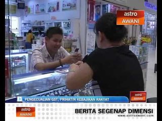 Pengecualian GST, prihatin kebajikan rakyat