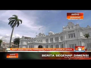 MBPP gagal pantau pembinaan struktur haram di Cerun