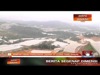 Rampas tanah pengusaha ladang di Lojing yang ingkar