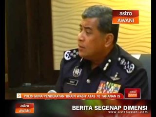 Polis guna pendekatan ‘Brain Wash’ atas 70 tahanan IS
