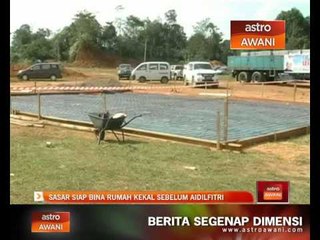 Sasar siap bina rumah kekal sebelum Aidilfitri