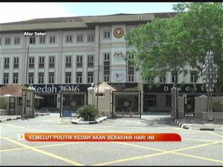 Kemelut Politik Kedah akan berakhir hari ini