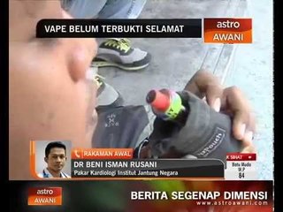 Vape belum terbukti selamat