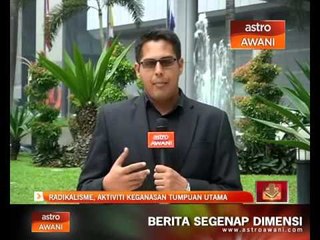 Radikalisme, aktiviti keganasan tumpuan utama