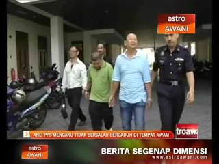 Ahli PPS mengaku tidak bersalah bergaduh di tempat awam