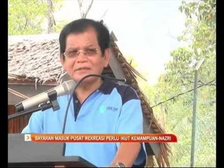 Bayar masuk pusat rekreasi perlu kemampuan - Nazri Aziz