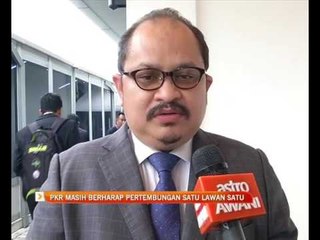 PKR masih berharap pertembungan satu lawan satu