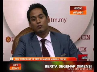 Sesi temuduga KP MSN dijangka minggu depan