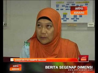 Siasatan PJS hampir selesai