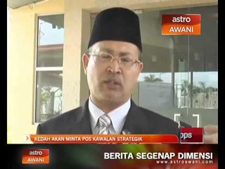 Kedah akan minta pos kawalan strategik