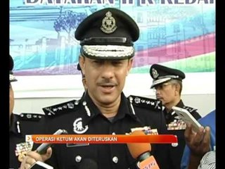 Operasi ketum akan diteruskan