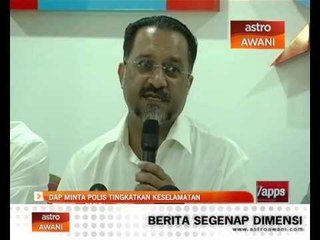 DAP minta polis tingkatkan keselamatan