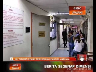 Ibu ditahan reman berhubung kematian anaknya