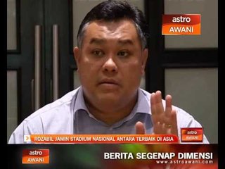 Rozabil jamin Stadium Nasional antara terbaik di Asia