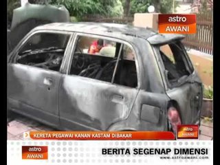 Kereta pegawai kanan Kastam dibakar