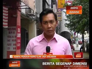 Kawal pekerja asing elak jadi ancaman