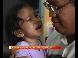 Bapa berhabis duit demi rawat anak Diabetes