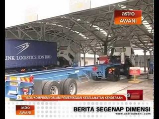 Tiada kompromi dalam pemeriksaan keselamatan kenderaan
