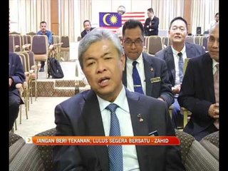 Jangan beri tekanan, lulus segera Bersatu - Zahid