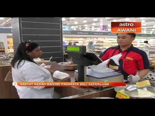 Rakyat Kedah banjiri pasaraya beli keperluan