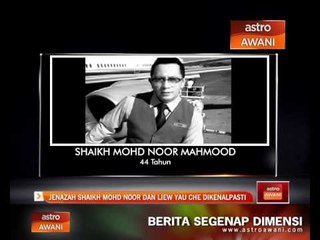 Jenazah Shaikh Mohd Noor dan Liew Yau Che dikenalpasti
