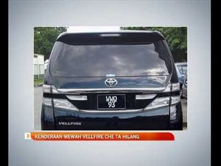 Kenderaan mewah Vellfire Che Ta hilang
