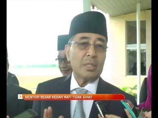 Menteri Besar Kedah nafi tidak sihat
