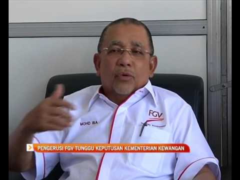Pengerusi FGV tunggu keputusan kementerian kewangan