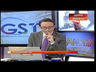 Agenda Awani: Pelaksanaan GST