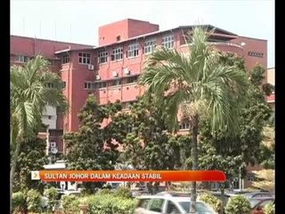 Sultan Johor dalam keadaan stabil
