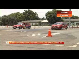Ujian lesen memandu kenderaan akan disatukan Mei ini