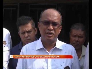Tarikh kutipan tol LPT2 belum diputuskan