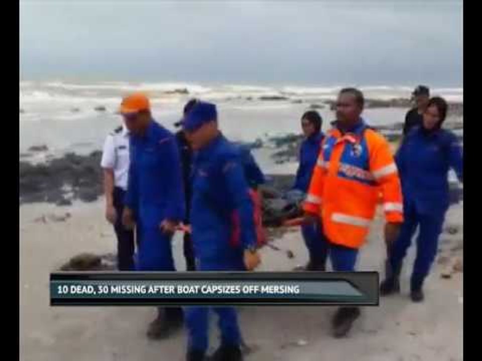 10 dead, 30 missing after boat capsizes off Mersing