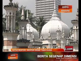 Ketua Menteri, Menteri Besar tiada kuasa