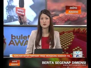 Kerajaan bayar pampasan tinggi dalam mengekang kenaikan kadar tol