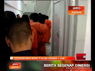 Penyokong bola sepak, 9 lelaki direman 4 hari