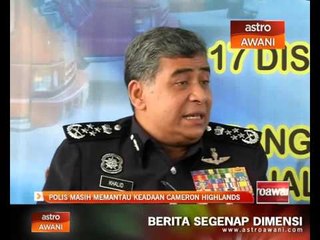 Polis masih memantau keadaan Cameron Highlands