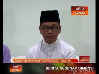 Projek kes cerai 'Fast Track' percepat tuntutan