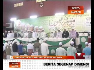 Descargar video: Sukar untuk PAS 'bercerai' dengan Pakatan