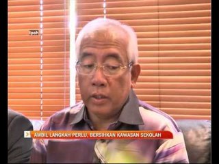 Ambil langkah perlu, bersihkan kawasan sekolah