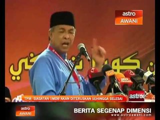 TPM: Siasatan 1MDB akan diteruskan sehingga selesai