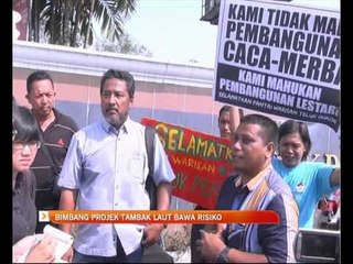 Bimbang projek tambak laut bawa risiko