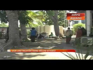 Bot karam: Dua lagi nelayan asing belum ditemui